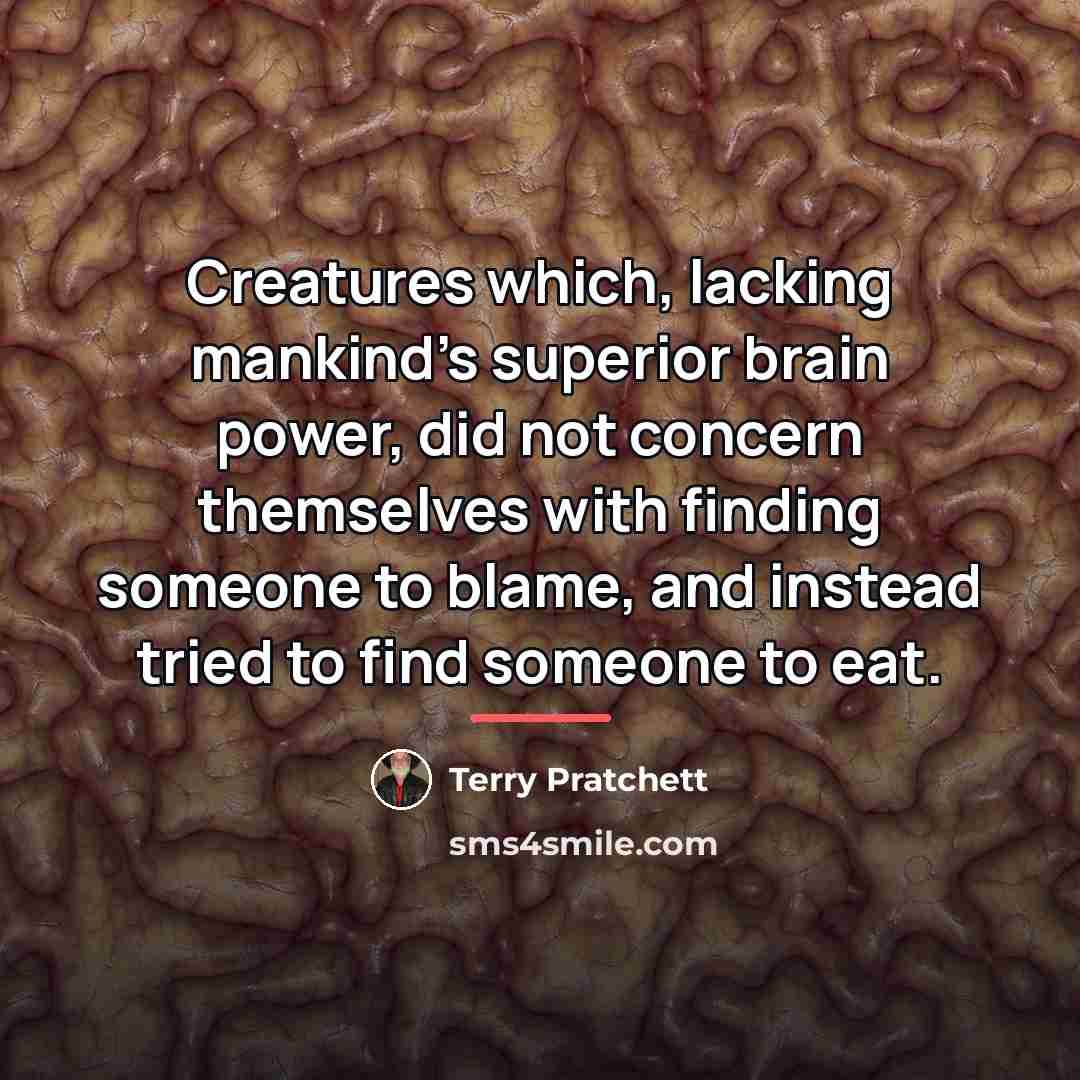 “Creatures which, lacking mankind's superior brain power, did not concern…” quote by Terry Pratchett