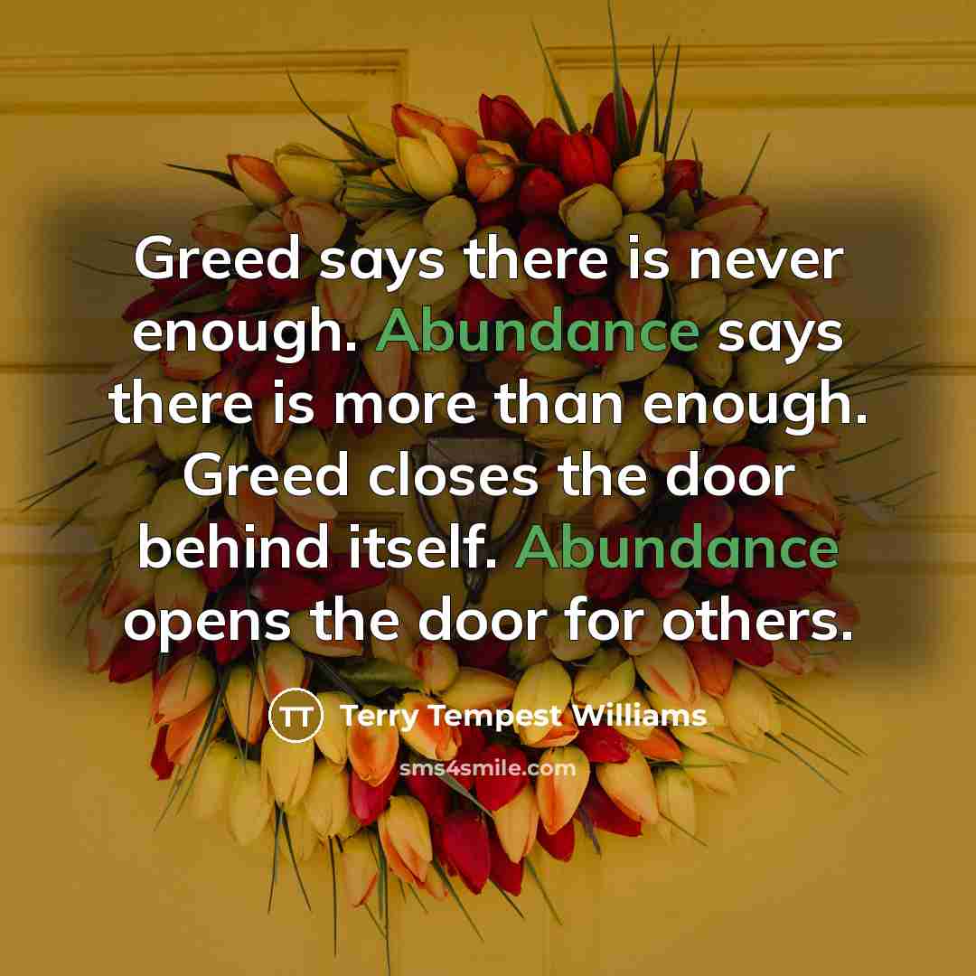 “Greed says there is never enough. Abundance says there is…” quote by Terry Tempest Williams
