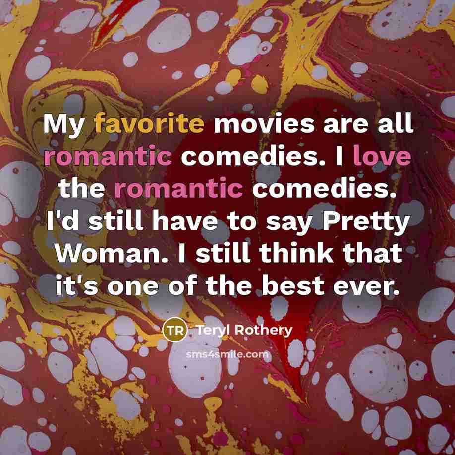 “My favorite movies are all romantic comedies. I love the…” quote by Teryl Rothery