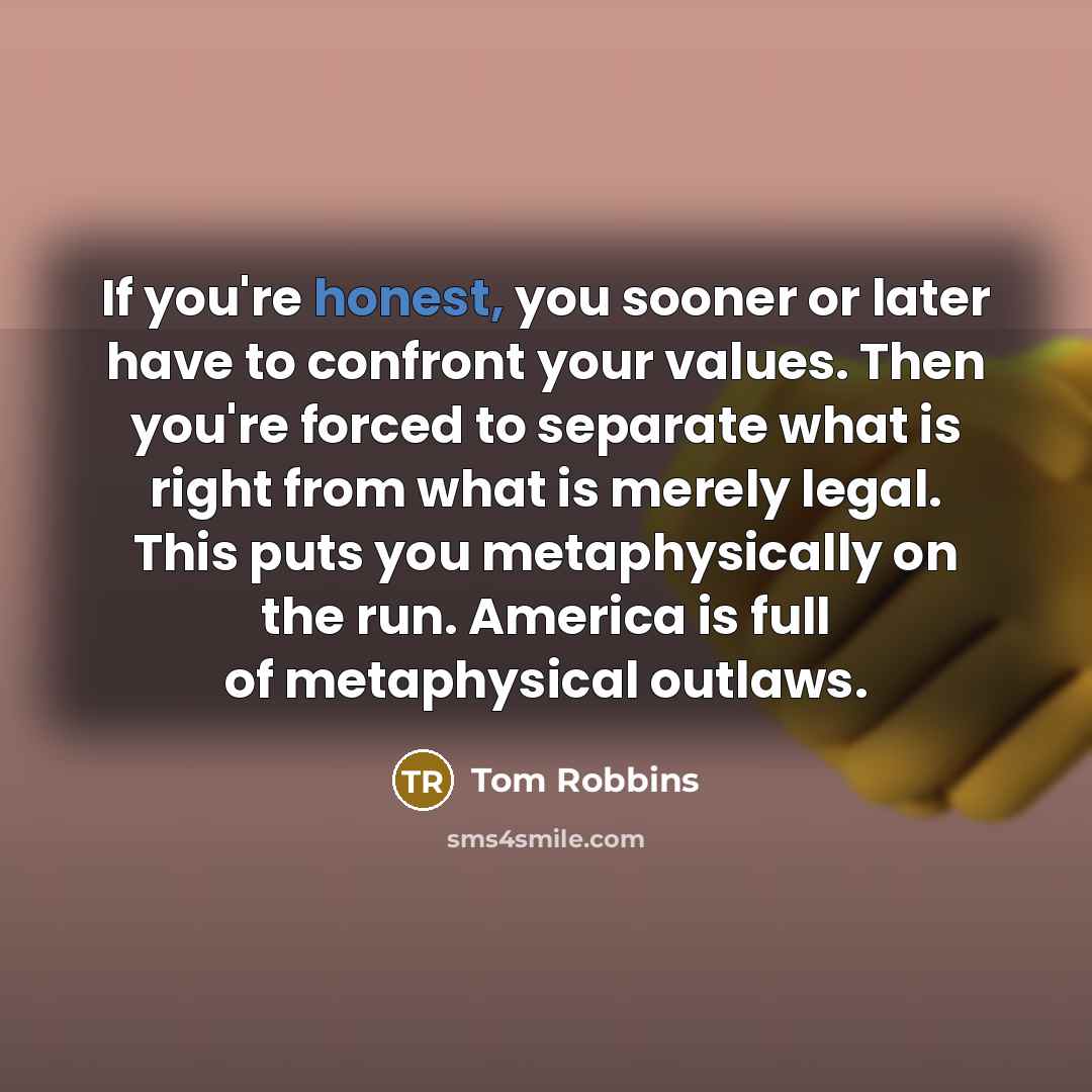 “If you're honest, you sooner or later have to confront…” quote by Tom Robbins