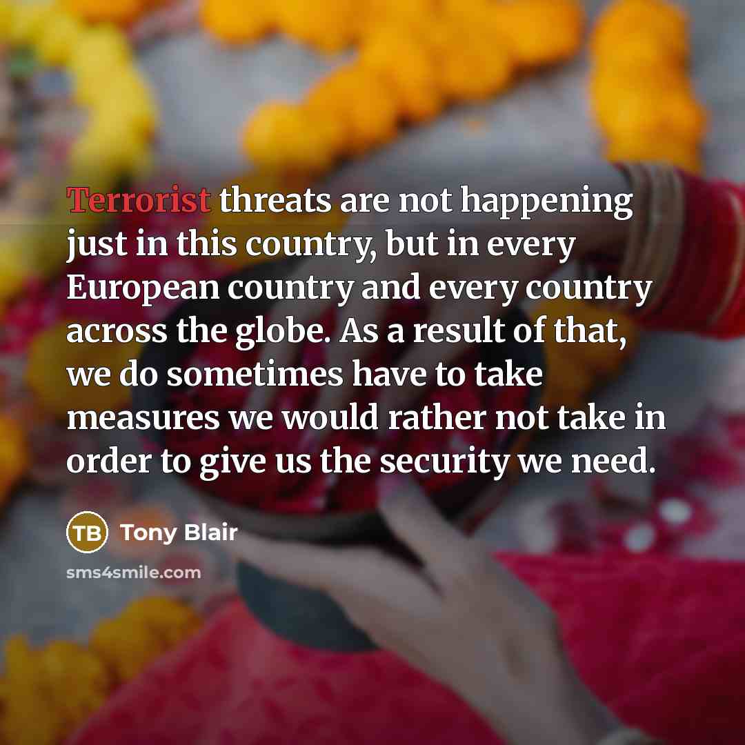“Terrorist threats are not happening just in this country, but…” quote by Tony Blair