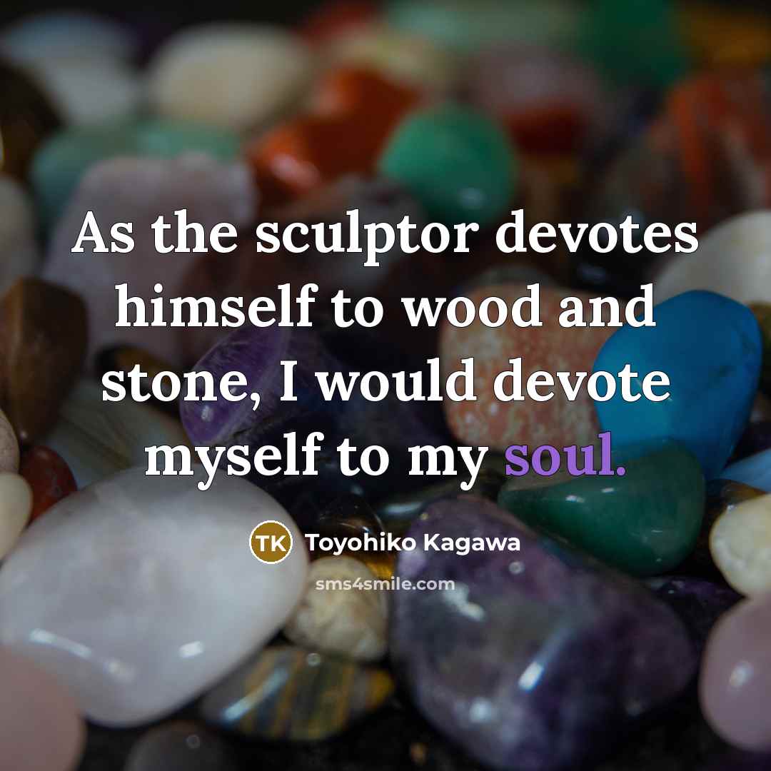 “As the sculptor devotes himself to wood and stone, I…” quote by Toyohiko Kagawa