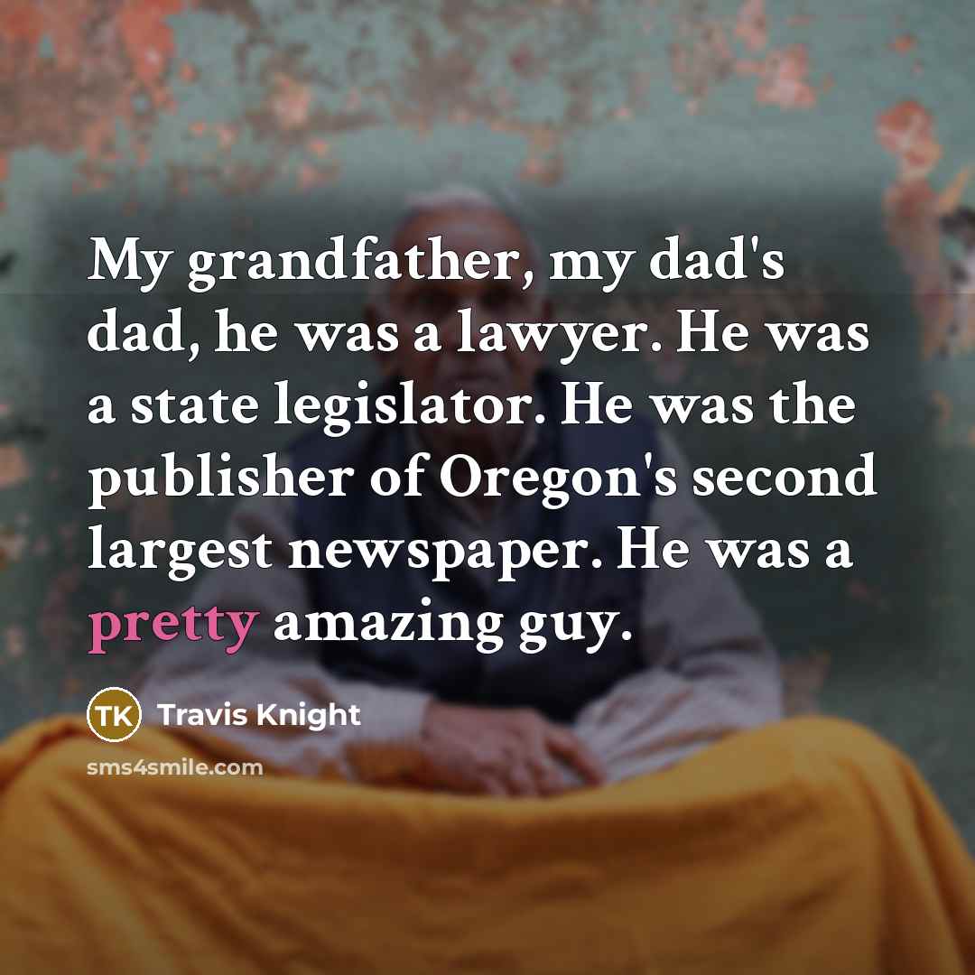 “My grandfather, my dad's dad, he was a lawyer. He…” quote by Travis Knight