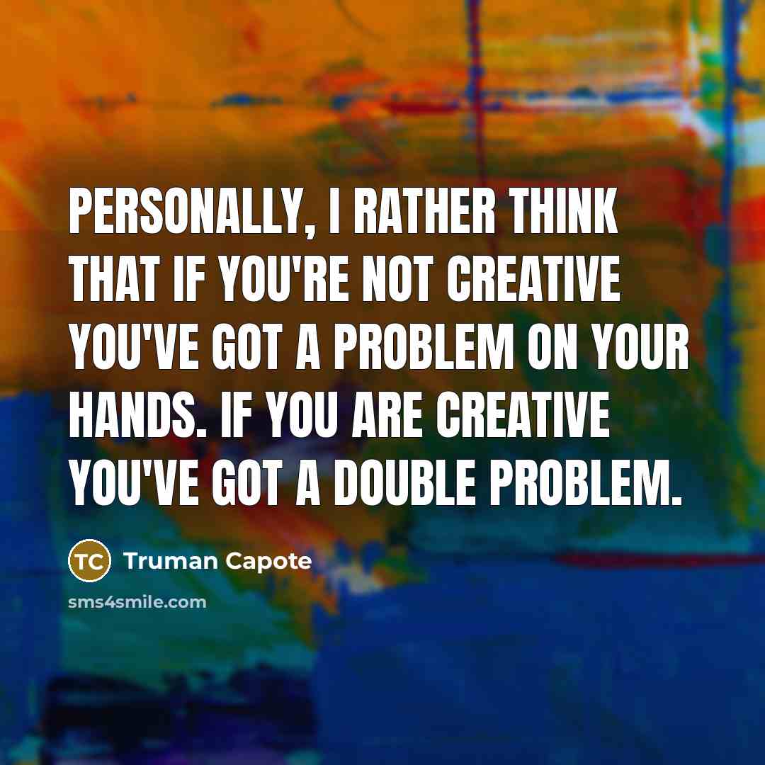 “Personally, I rather think that if you're not creative you've…” quote by Truman Capote