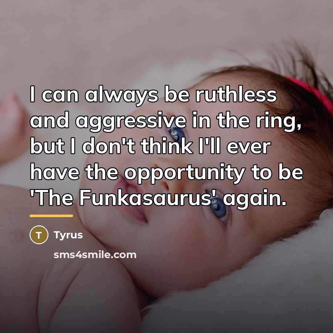 “I can always be ruthless and aggressive in the ring,…” quote by Tyrus