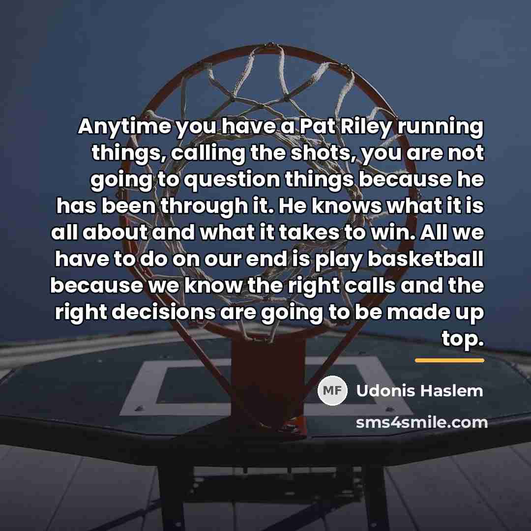 “Anytime you have a Pat Riley running things, calling the…” quote by Udonis Haslem
