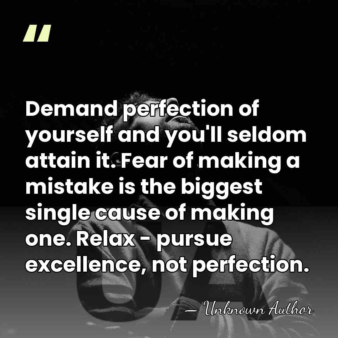 Demand perfection of yourself and you'll seldom attain it. Fear of making&hellip; - Lloyd (Bud) Winter