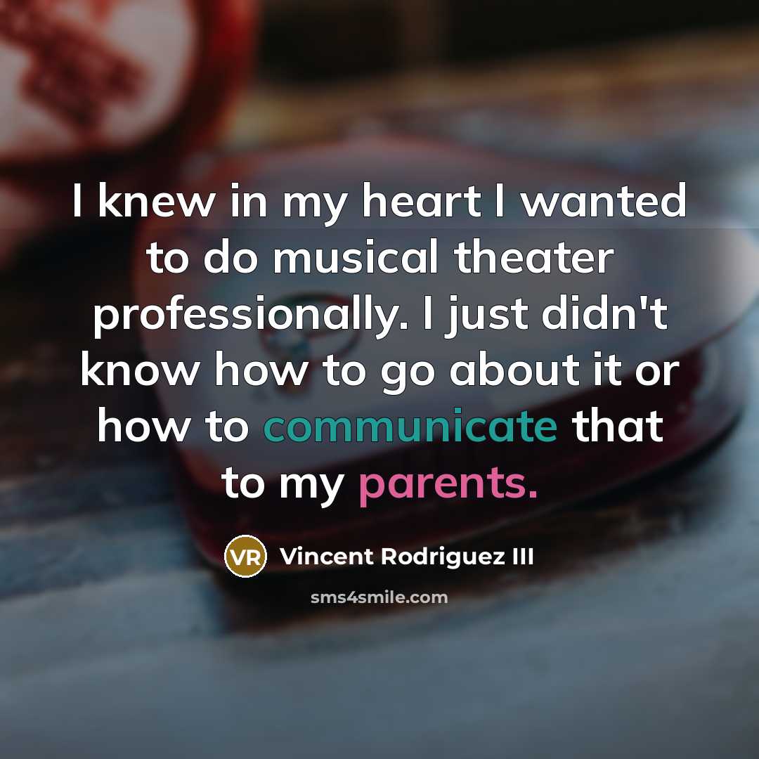“I knew in my heart I wanted to do musical…” quote by Vincent Rodriguez III