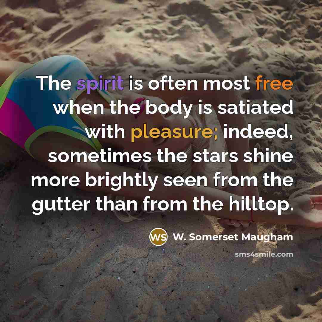 “The spirit is often most free when the body is…” quote by W. Somerset Maugham