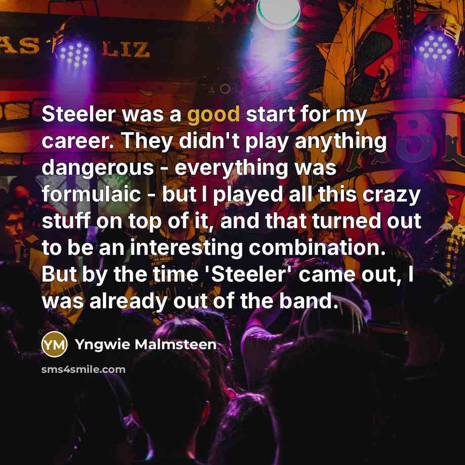 “Steeler was a good start for my career. They didn't…” quote by Yngwie Malmsteen