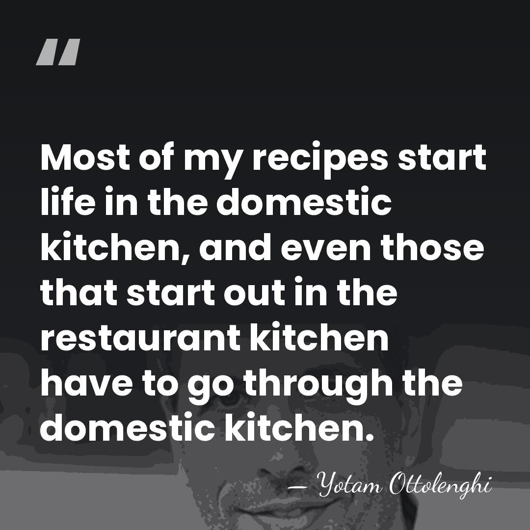 Most of my recipes start life in the domestic kitchen, and even&hellip; - Yotam Ottolenghi