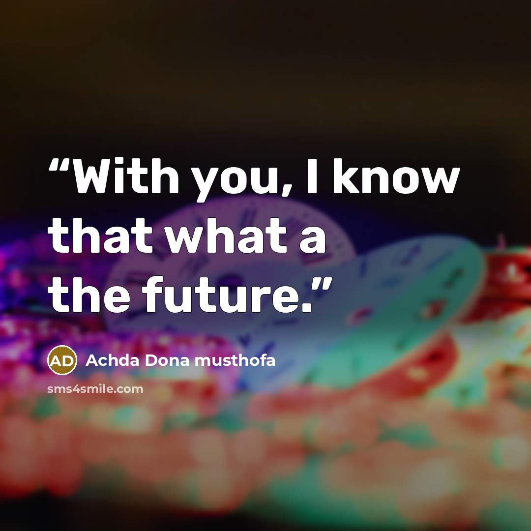 “With you, I know that what a the future.” quote by Achda Dona musthofa