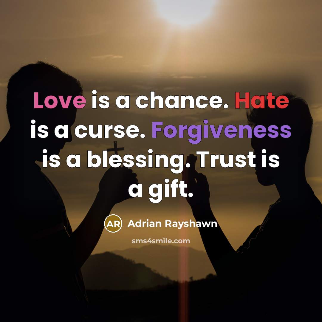 “Love is a chance. Hate is a curse. Forgiveness is…” quote by Adrian Rayshawn