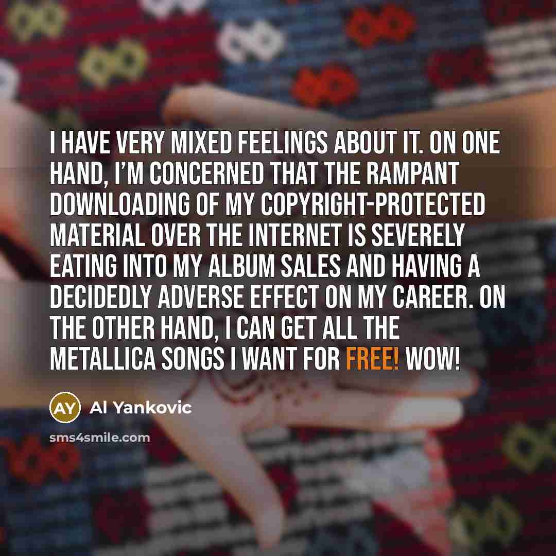“I have very mixed feelings about it. On one hand,…” quote by Al Yankovic
