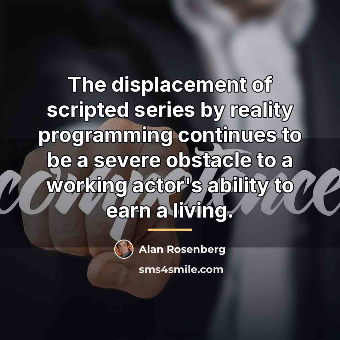 “The displacement of scripted series by reality programming continues to…” quote by Alan Rosenberg