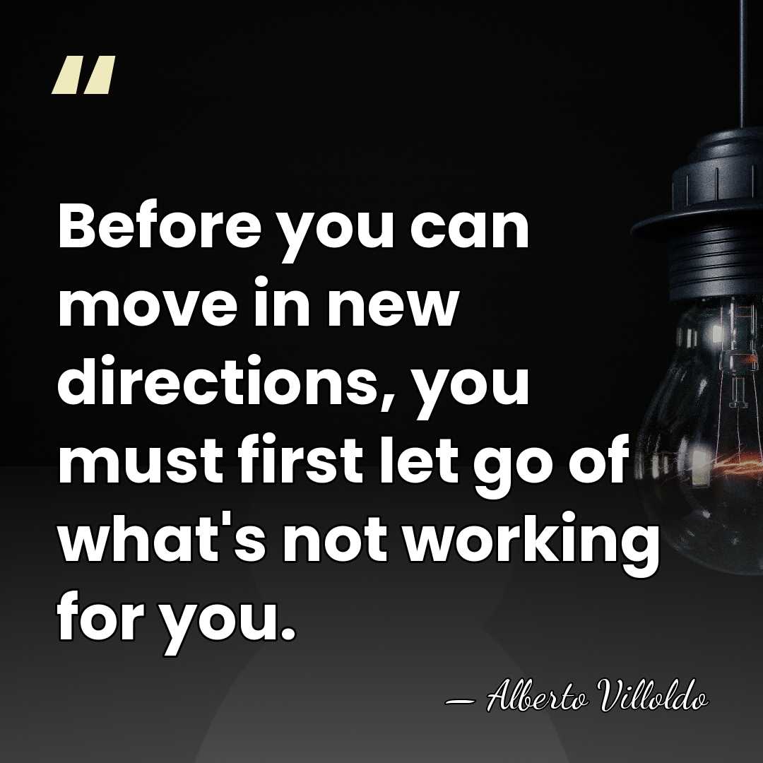 Before you can move in new directions, you must first let go&hellip; - Alberto Villoldo