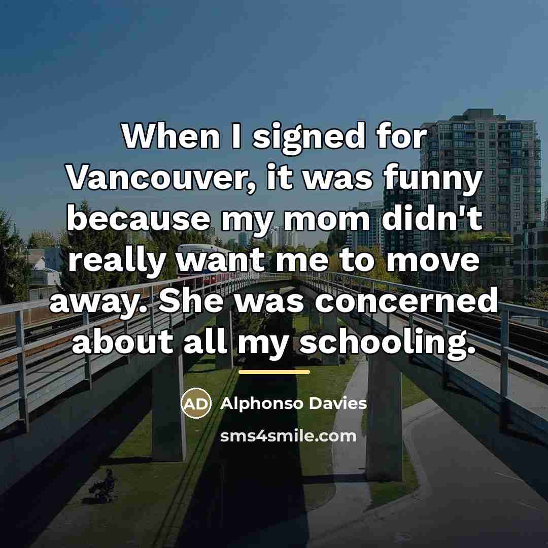 “When I signed for Vancouver, it was funny because my…” quote by Alphonso Davies