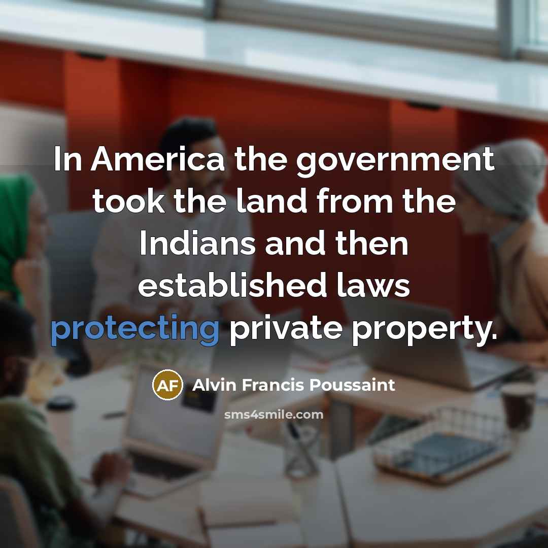 “In America the government took the land from the Indians…” quote by Alvin Francis Poussaint