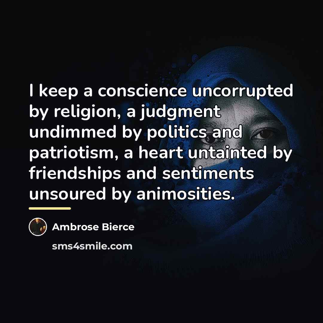 “I keep a conscience uncorrupted by religion, a judgment undimmed…” quote by Ambrose Bierce