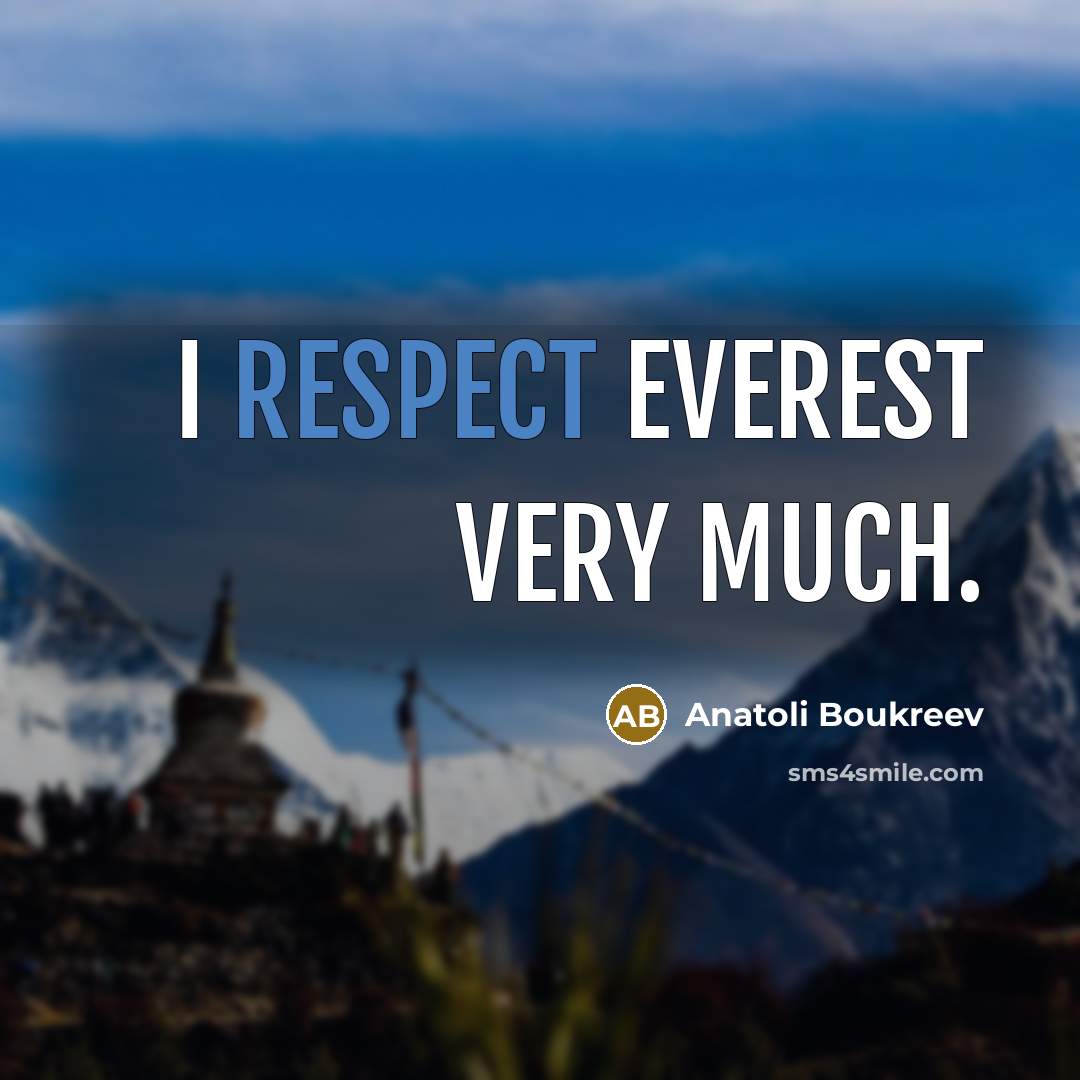 “I respect Everest very much.…” quote by Anatoli Boukreev