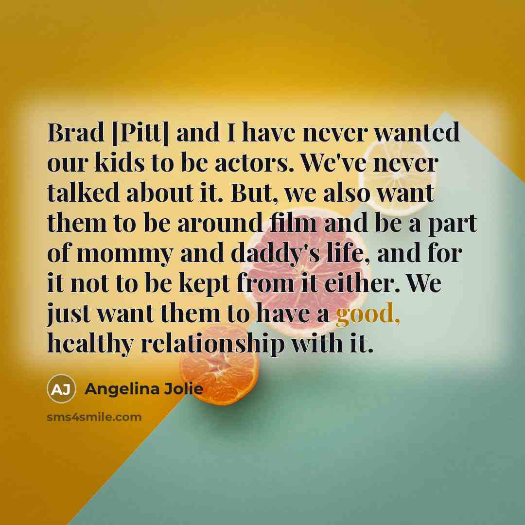 “Brad [Pitt] and I have never wanted our kids to…” quote by Angelina Jolie