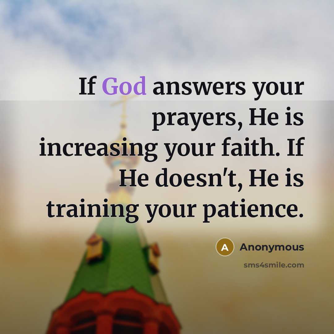 “If God answers your prayers, He is increasing your faith.…” quote by Anonymous