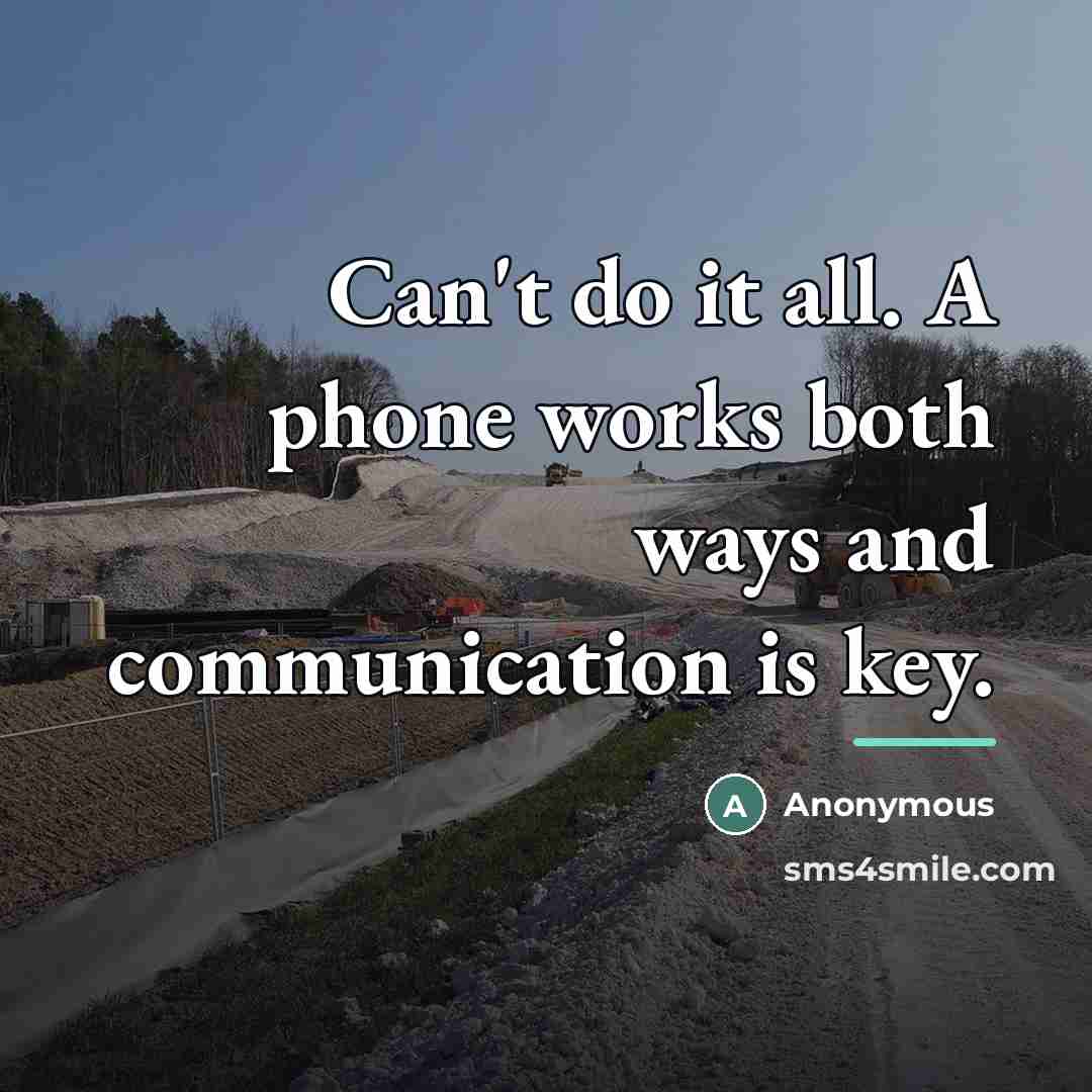 “Can't do it all. A phone works both ways and…” quote by Anonymous