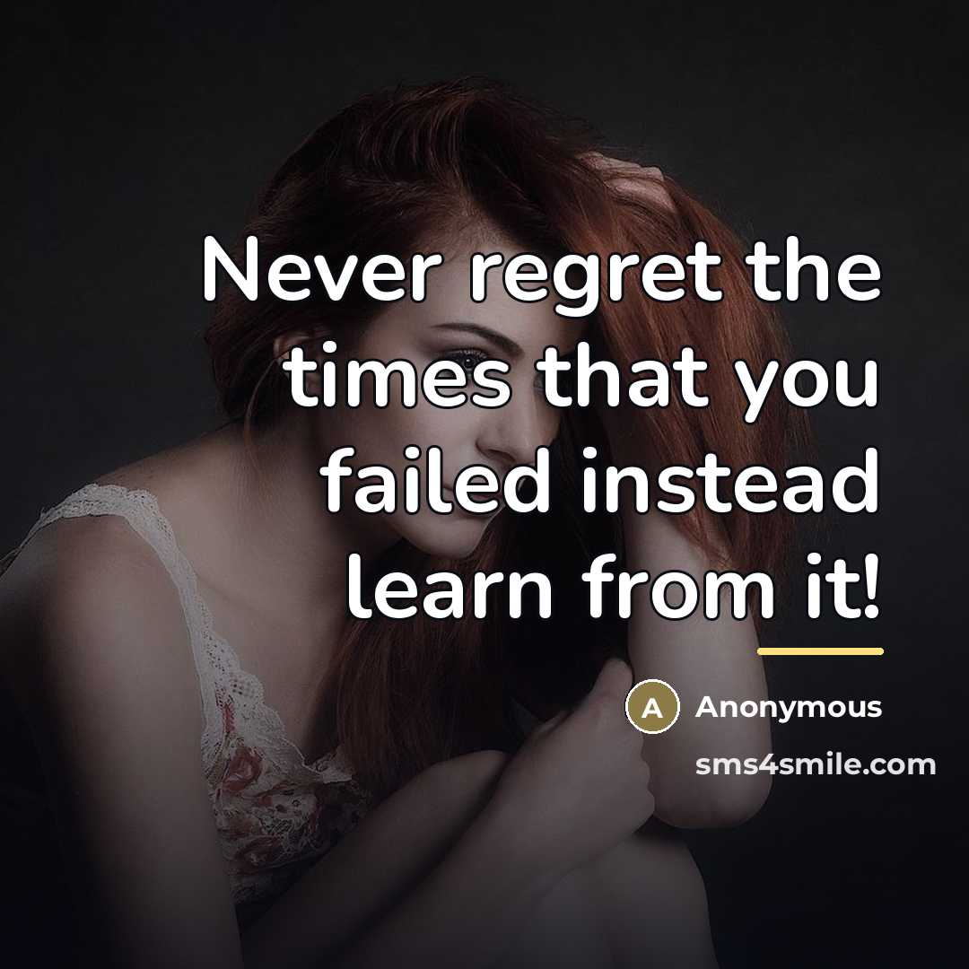 “Never regret the times that you failed instead learn from…” quote by Anonymous