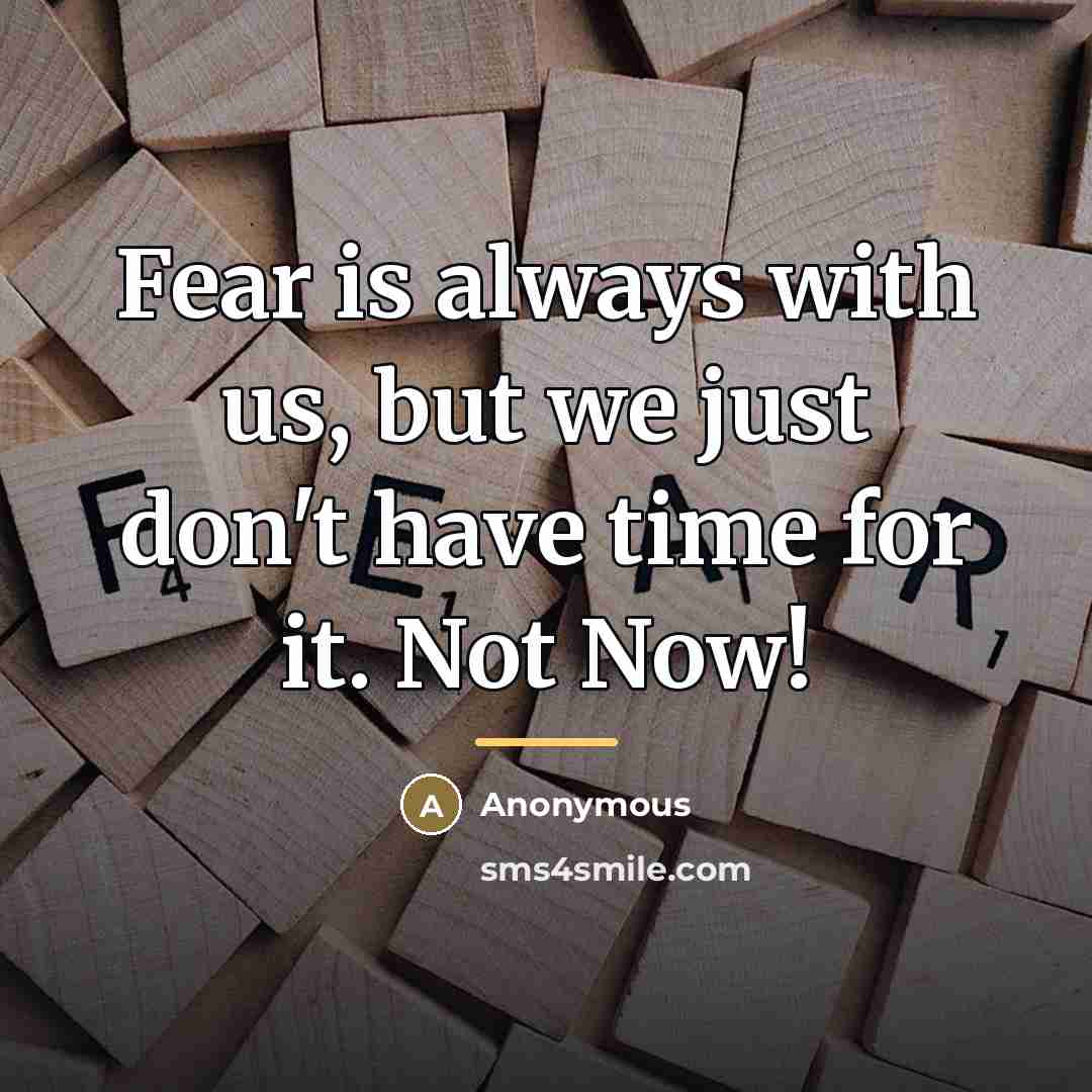 “Fear is always with us, but we just don't have…” quote by Anonymous