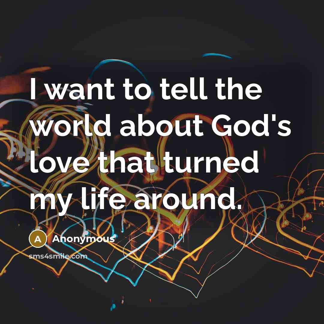 “I want to tell the world about God's love that…” quote by Anonymous