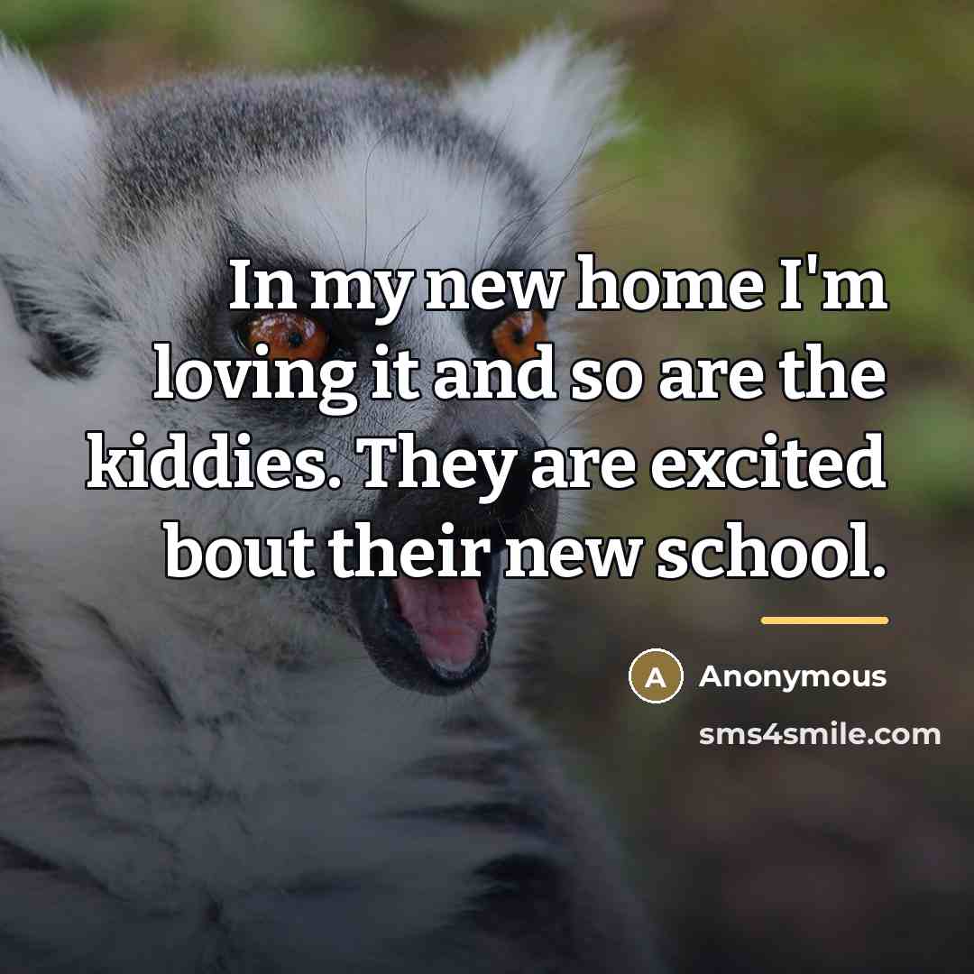 “In my new home I'm loving it and so are the kiddies. They are excited bout their new school.” quote by Anonymous