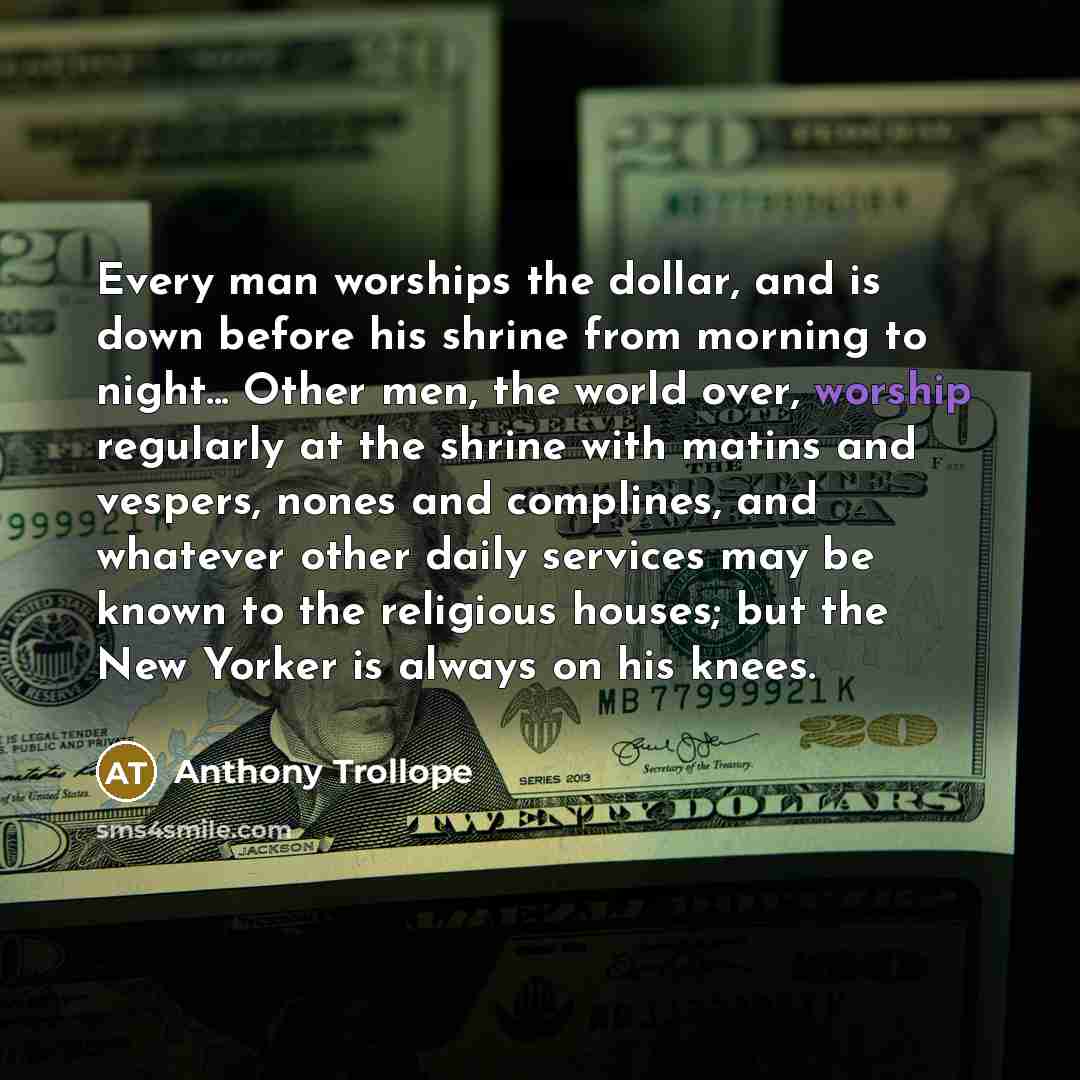 “Every man worships the dollar, and is down before his…” quote by Anthony Trollope