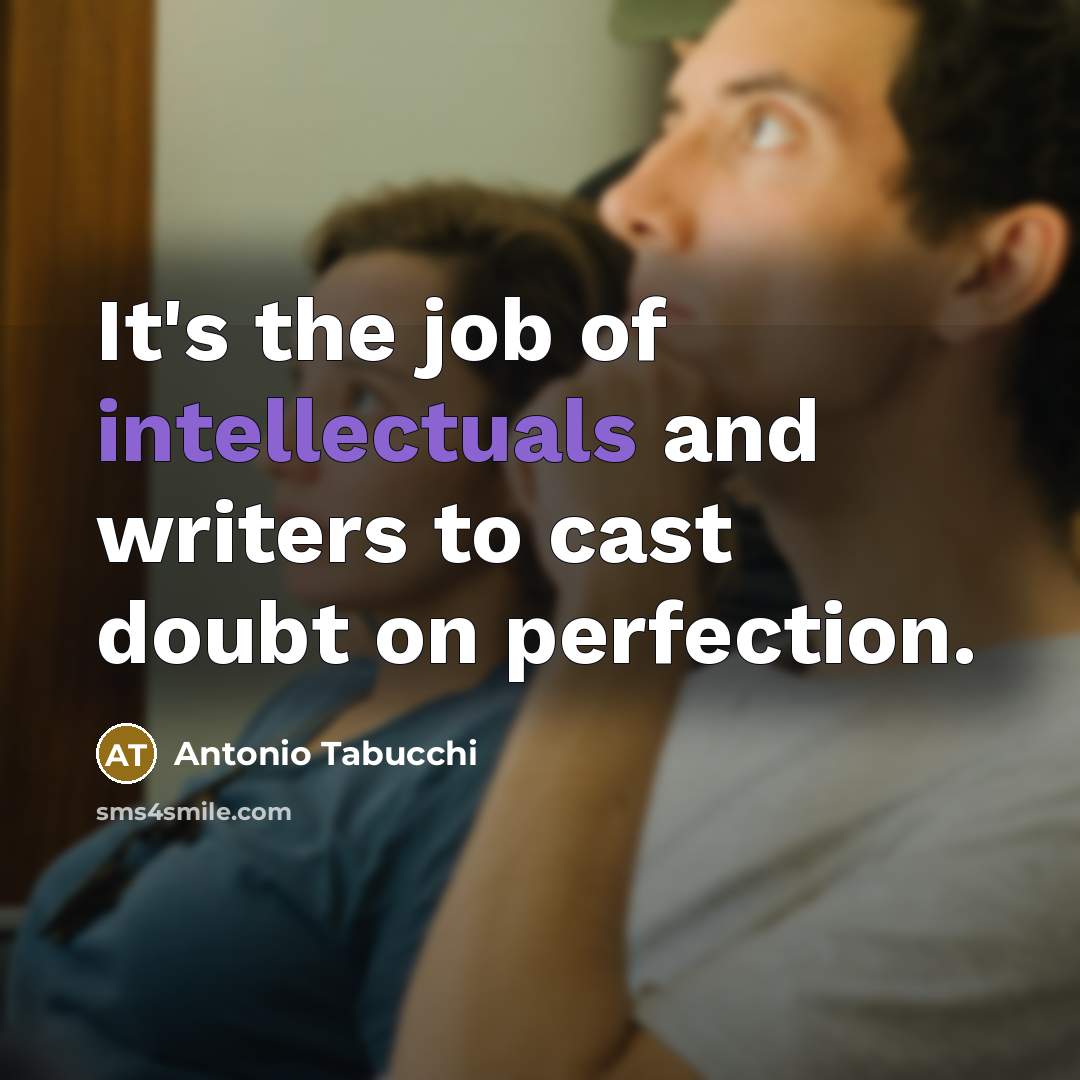 “It's the job of intellectuals and writers to cast doubt…” quote by Antonio Tabucchi