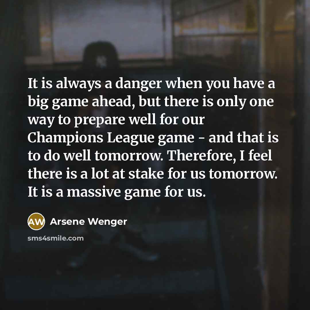“It is always a danger when you have a big…” quote by Arsene Wenger