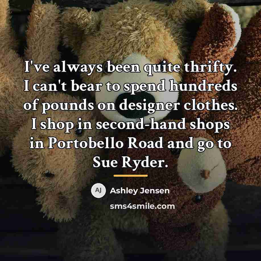 “I've always been quite thrifty. I can't bear to spend…” quote by Ashley Jensen