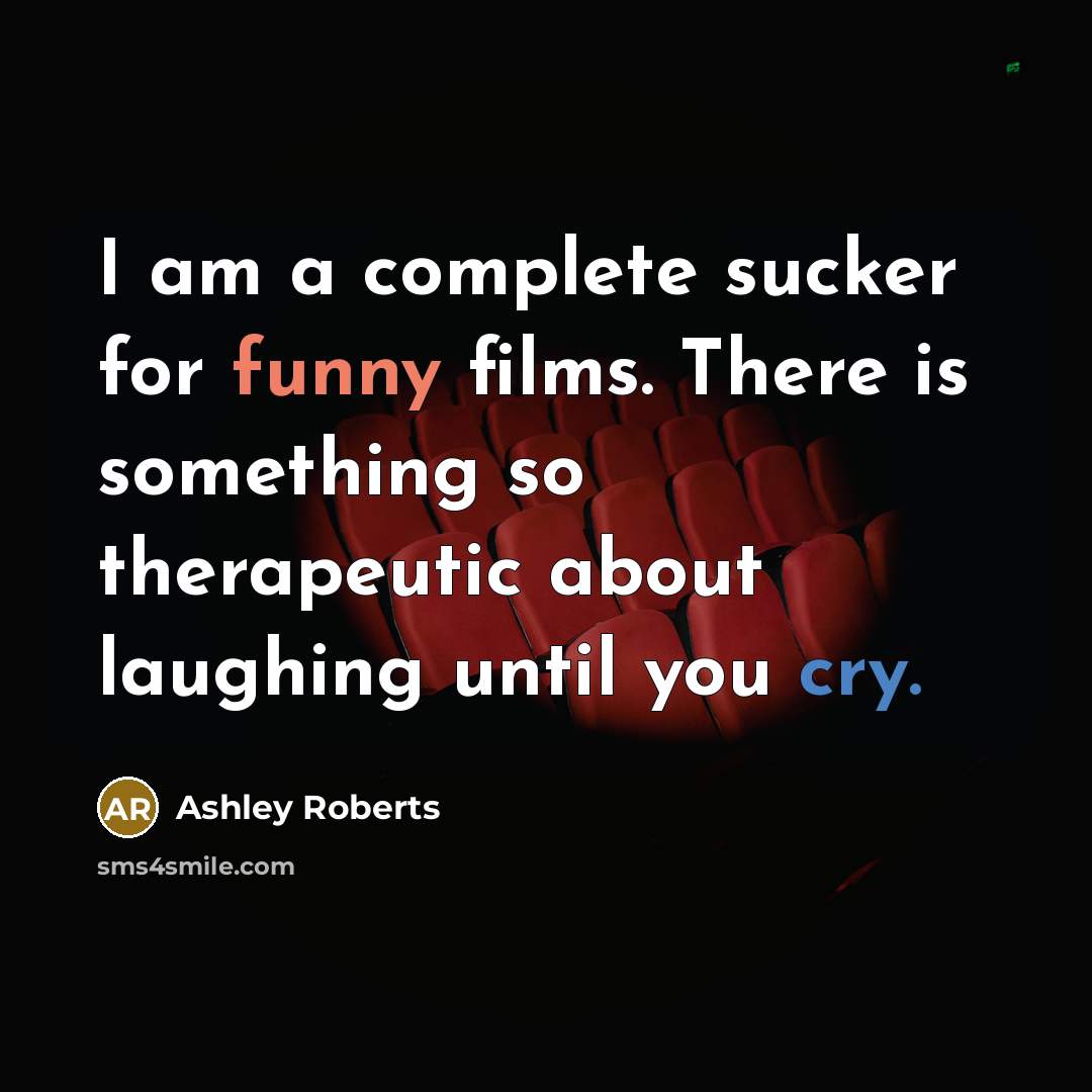 “I am a complete sucker for funny films. There is…” quote by Ashley Roberts