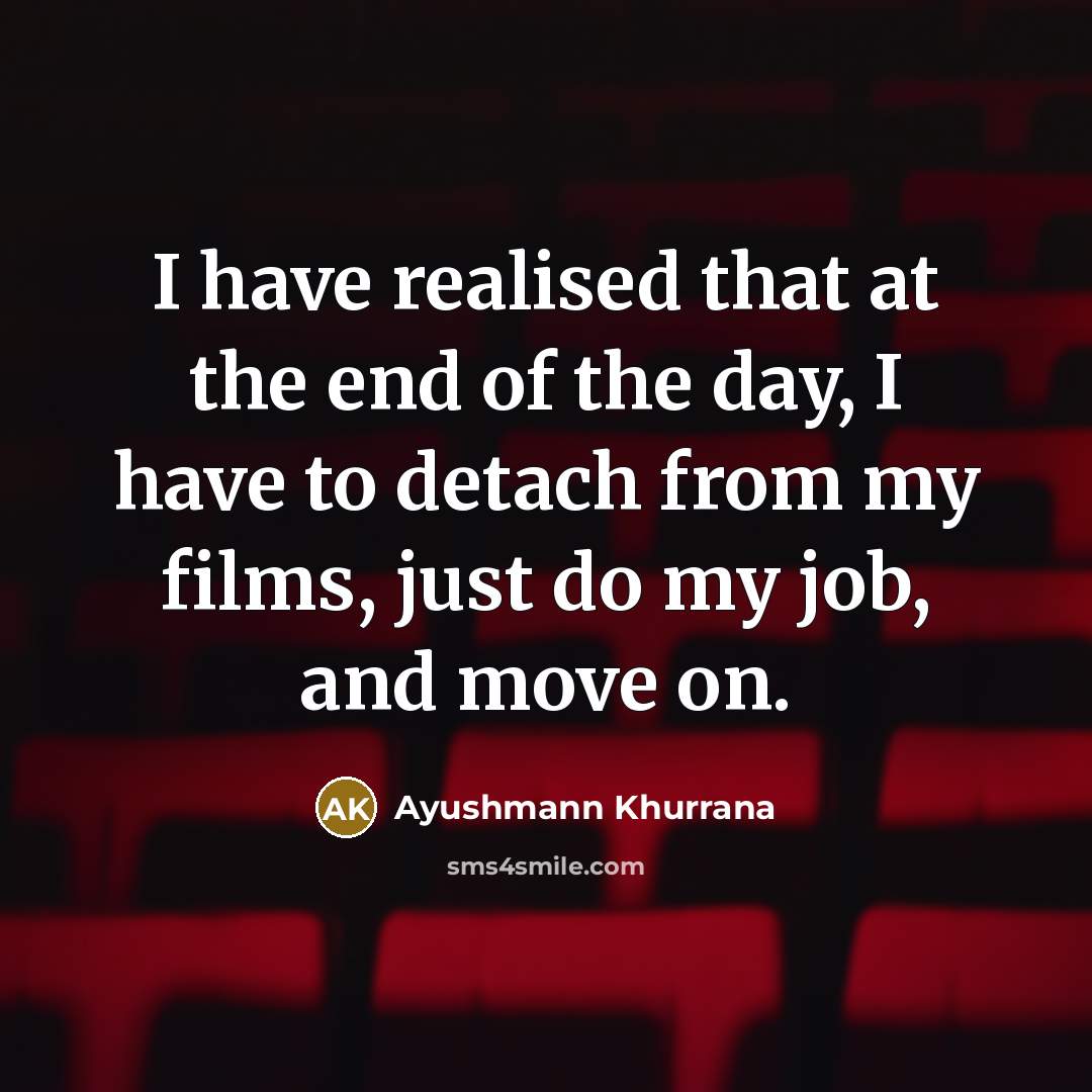 “I have realised that at the end of the day,…” quote by Ayushmann Khurrana