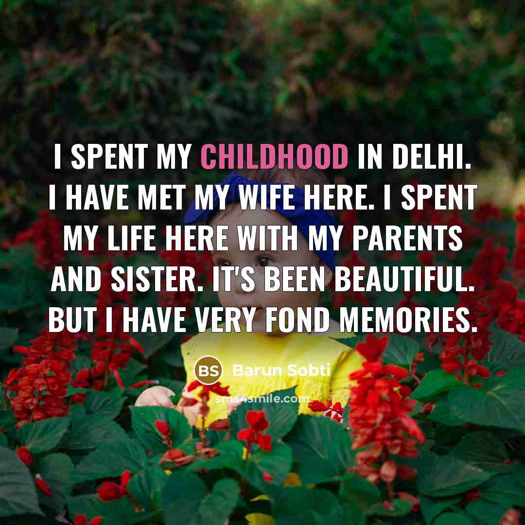 “I spent my childhood in Delhi. I have met my…” quote by Barun Sobti
