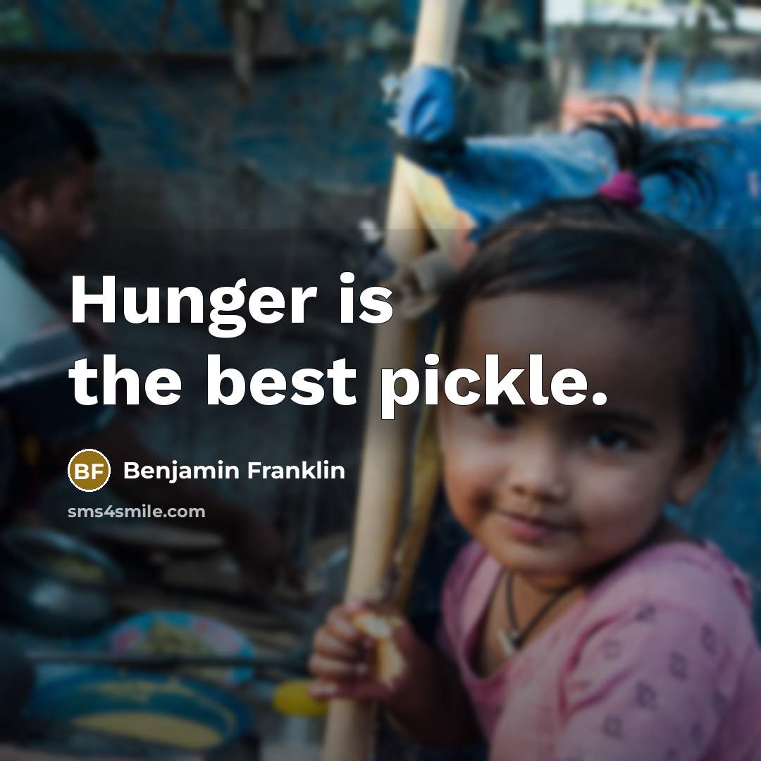 “Hunger is the best pickle.…” quote by Benjamin Franklin