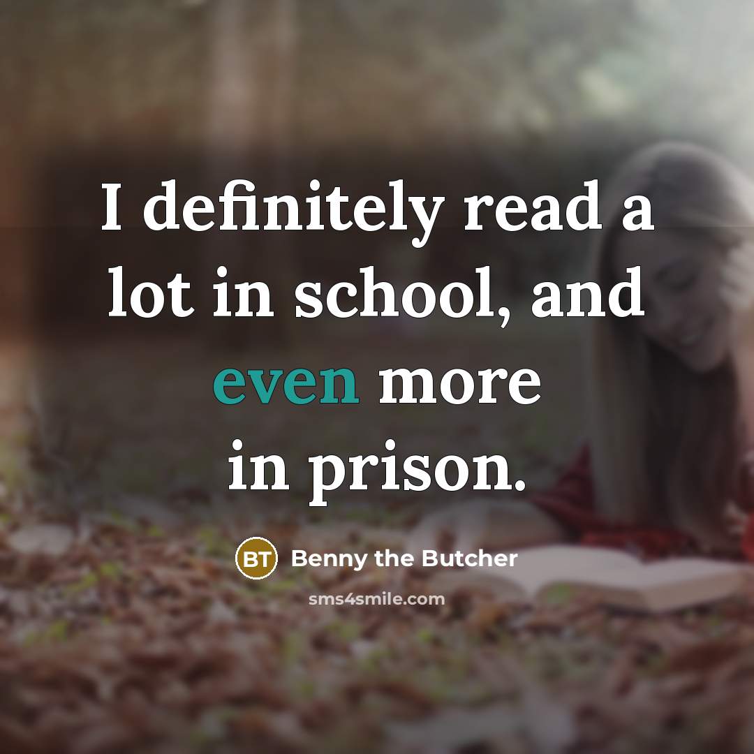 “I definitely read a lot in school, and even more…” quote by Benny the Butcher