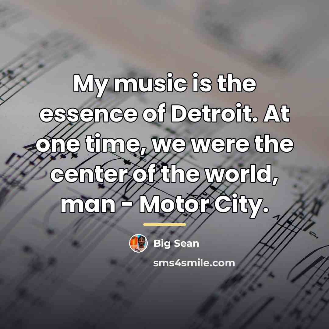 “My music is the essence of Detroit. At one time,…” quote by Big Sean