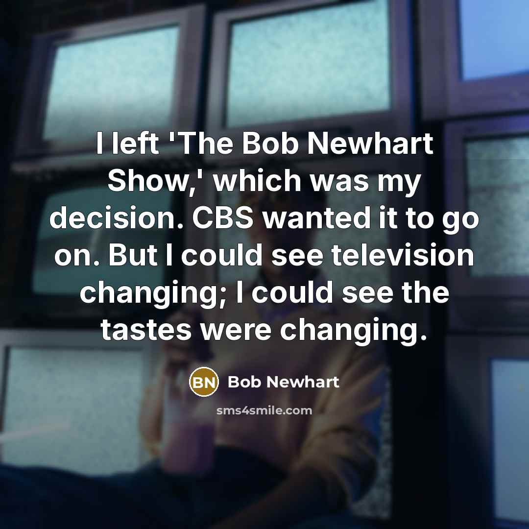 “I left 'The Bob Newhart Show,' which was my decision.…” quote by Bob Newhart