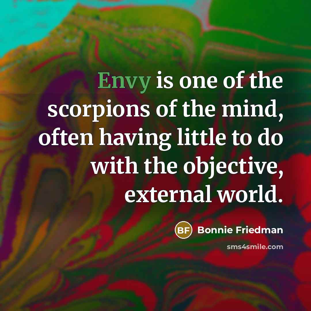 “Envy is one of the scorpions of the mind, often…” quote by Bonnie Friedman
