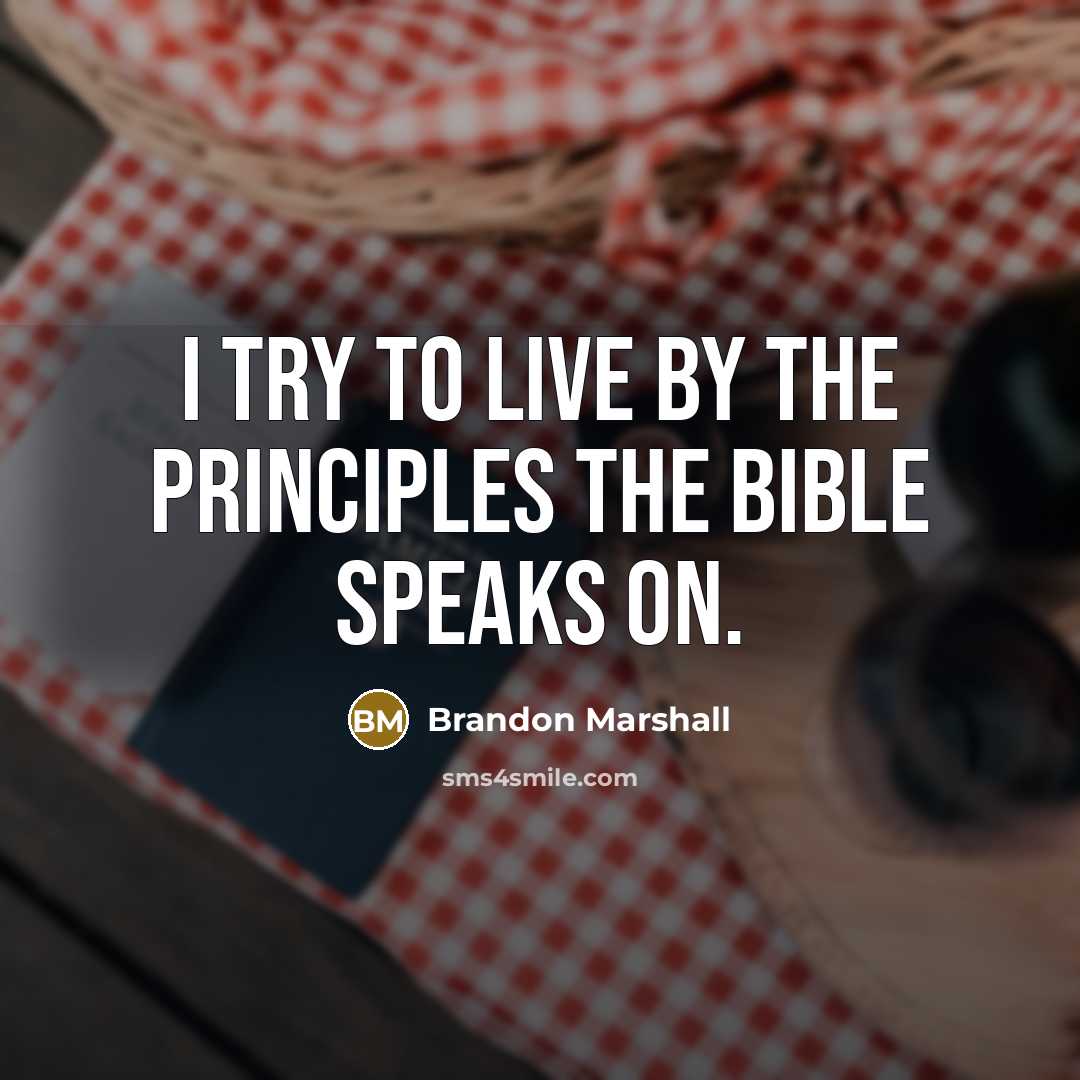 “I try to live by the principles the Bible speaks…” quote by Brandon Marshall