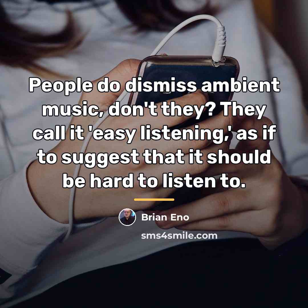 “People do dismiss ambient music, don't they? They call it…” quote by Brian Eno