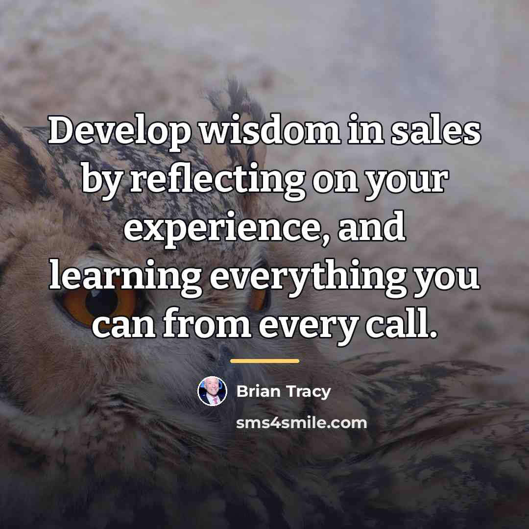 “Develop wisdom in sales by reflecting on your experience, and…” quote by Brian Tracy