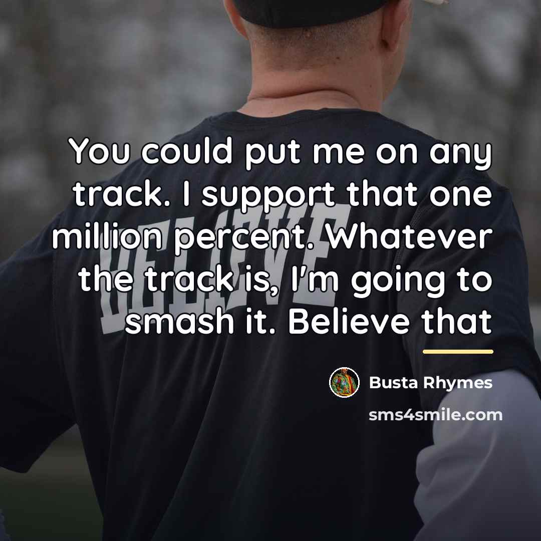 “You could put me on any track. I support that…” quote by Busta Rhymes