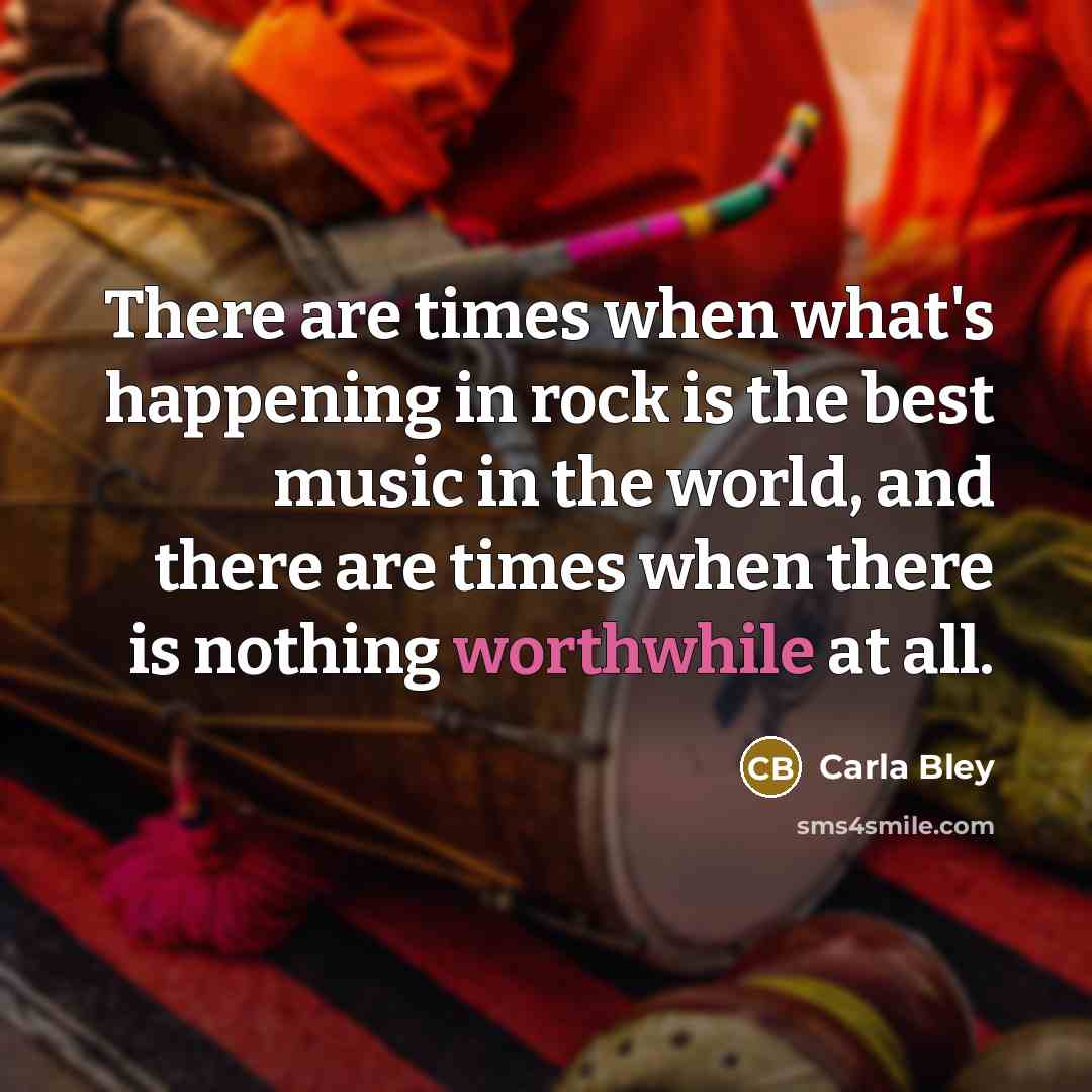“There are times when what's happening in rock is the…” quote by Carla Bley
