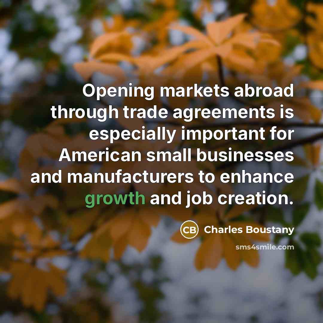 “Opening markets abroad through trade agreements is especially important for…” quote by Charles Boustany