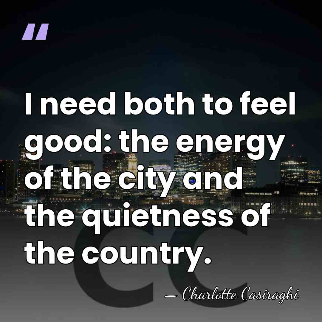 I need both to feel good: the energy of the city and&hellip; - Charlotte Casiraghi